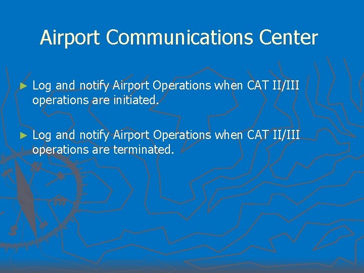 Airport Communications Center ► Log and notify Airport Operations when CAT II/III operations are