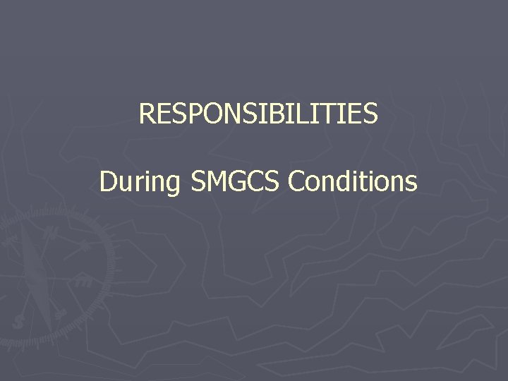 RESPONSIBILITIES During SMGCS Conditions 