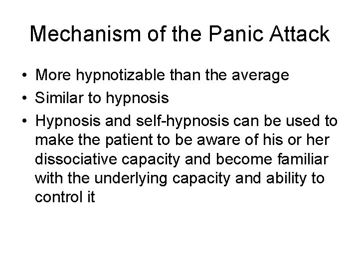 Mechanism of the Panic Attack • More hypnotizable than the average • Similar to