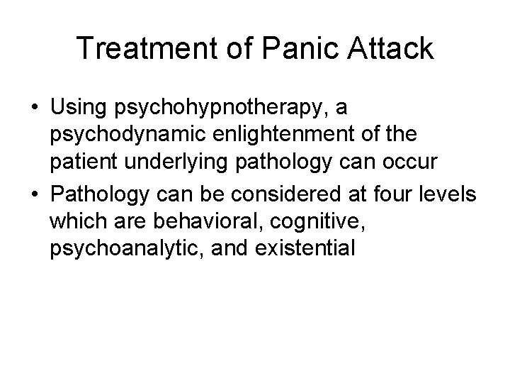 Treatment of Panic Attack • Using psychohypnotherapy, a psychodynamic enlightenment of the patient underlying