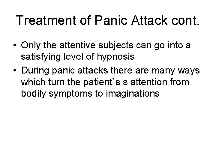 Treatment of Panic Attack cont. • Only the attentive subjects can go into a