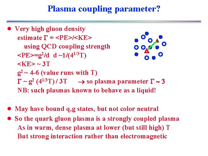 Plasma coupling parameter? l Very high gluon density estimate G = <PE>/<KE> using QCD