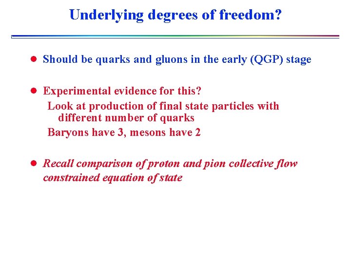 Underlying degrees of freedom? l Should be quarks and gluons in the early (QGP)