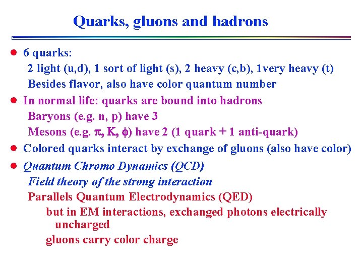 Quarks, gluons and hadrons l 6 quarks: 2 light (u, d), 1 sort of
