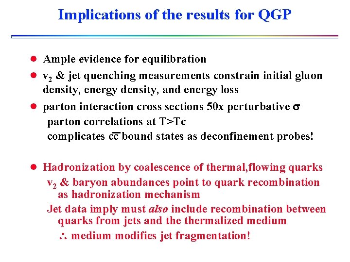 Implications of the results for QGP l Ample evidence for equilibration l v 2
