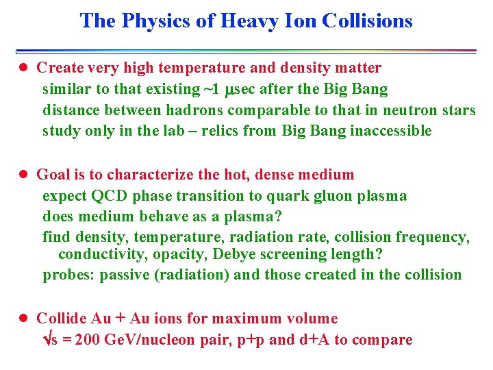 The Physics of Heavy Ion Collisions l Create very high temperature and density matter