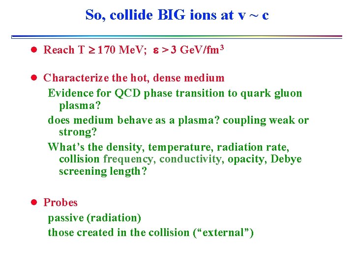 So, collide BIG ions at v ~ c l Reach T 170 Me. V;