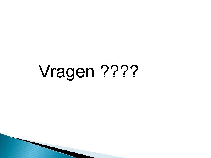 Vragen ? ? 