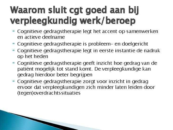 Waarom sluit cgt goed aan bij verpleegkundig werk/beroep Cognitieve gedragstherapie legt het accent op