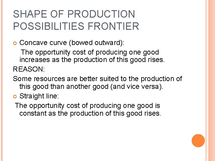 SHAPE OF PRODUCTION POSSIBILITIES FRONTIER Concave curve (bowed outward): The opportunity cost of producing