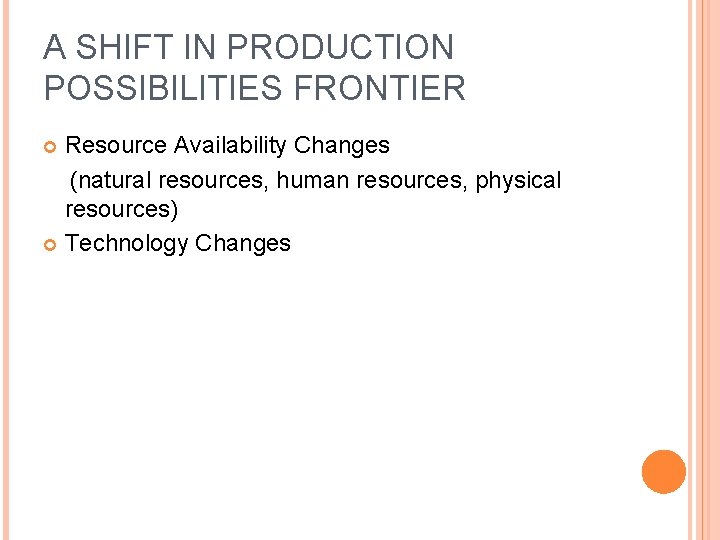 A SHIFT IN PRODUCTION POSSIBILITIES FRONTIER Resource Availability Changes (natural resources, human resources, physical