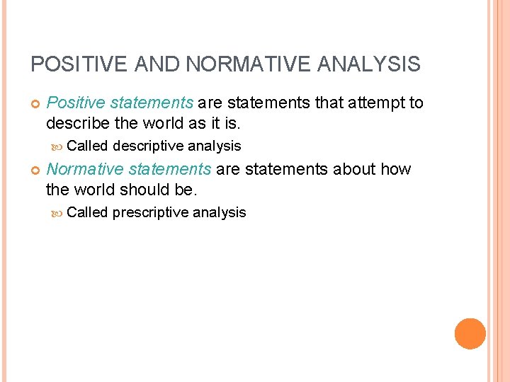 POSITIVE AND NORMATIVE ANALYSIS Positive statements are statements that attempt to describe the world