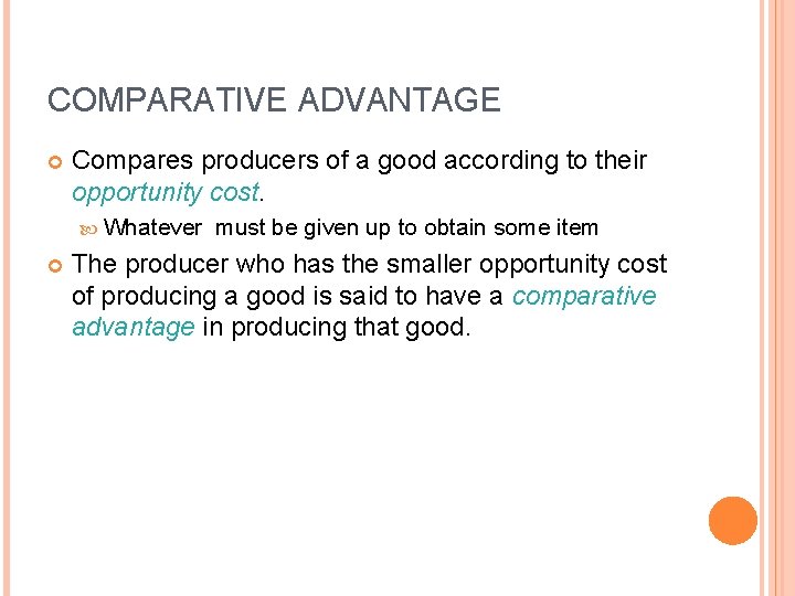 COMPARATIVE ADVANTAGE Compares producers of a good according to their opportunity cost. Whatever must