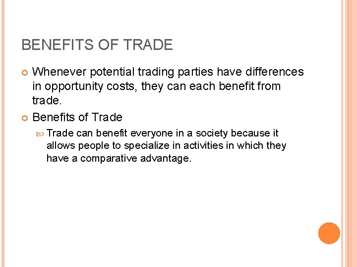 BENEFITS OF TRADE Whenever potential trading parties have differences in opportunity costs, they can