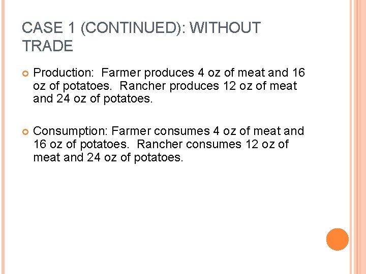 CASE 1 (CONTINUED): WITHOUT TRADE Production: Farmer produces 4 oz of meat and 16