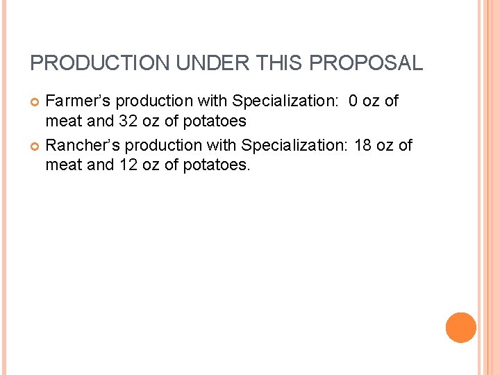 PRODUCTION UNDER THIS PROPOSAL Farmer’s production with Specialization: 0 oz of meat and 32