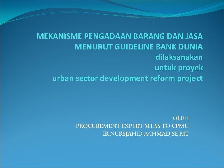 MEKANISME PENGADAAN BARANG DAN JASA MENURUT GUIDELINE BANK DUNIA dilaksanakan untuk proyek urban sector