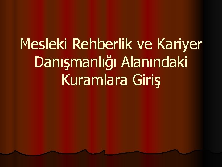 Mesleki Rehberlik ve Kariyer Danışmanlığı Alanındaki Kuramlara Giriş 