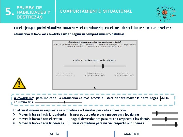 5. PRUEBA DE HABILIDADES Y DESTREZAS COMPORTAMIENTO SITUACIONAL En el ejemplo podrá visualizar como 5. PRUEBA DE HABILIDADES Y DESTREZAS COMPORTAMIENTO SITUACIONAL En el ejemplo podrá visualizar como