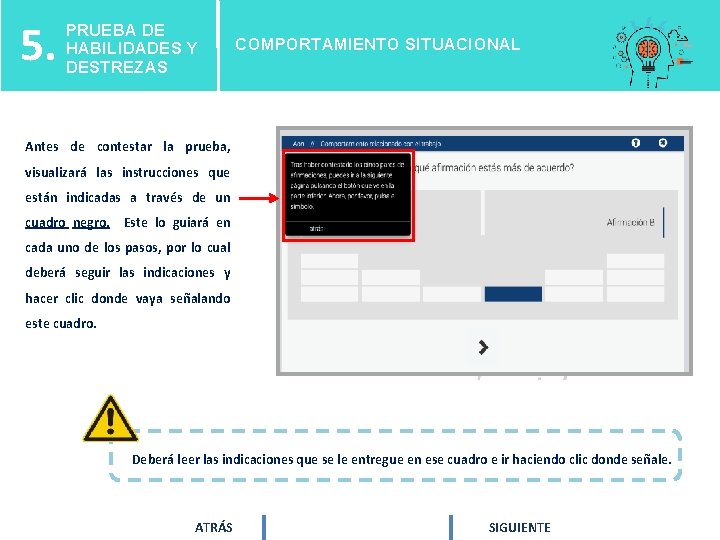 5. PRUEBA DE HABILIDADES Y DESTREZAS COMPORTAMIENTO SITUACIONAL Antes de contestar la prueba, visualizará 5. PRUEBA DE HABILIDADES Y DESTREZAS COMPORTAMIENTO SITUACIONAL Antes de contestar la prueba, visualizará
