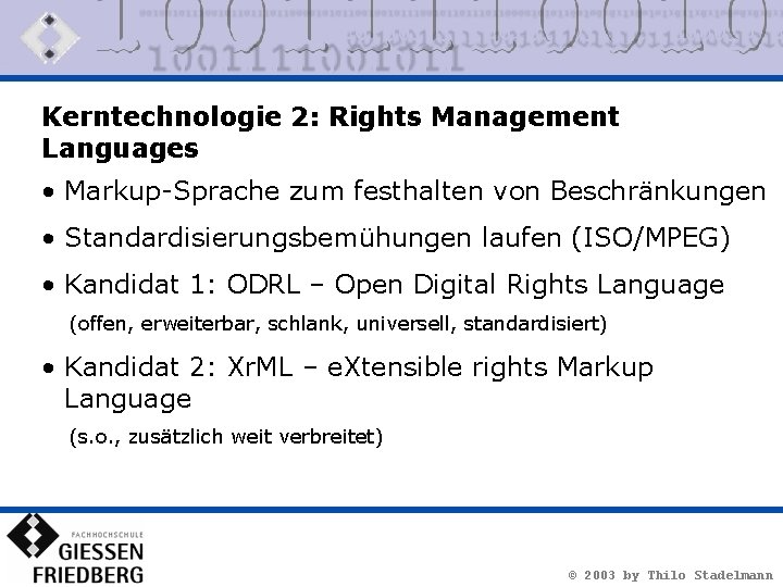 Kerntechnologie 2: Rights Management Languages • Markup-Sprache zum festhalten von Beschränkungen • Standardisierungsbemühungen laufen