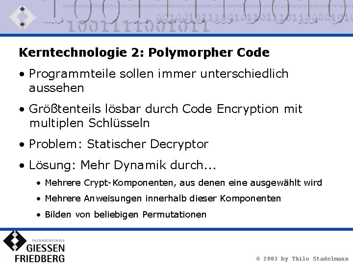 Kerntechnologie 2: Polymorpher Code • Programmteile sollen immer unterschiedlich aussehen • Größtenteils lösbar durch