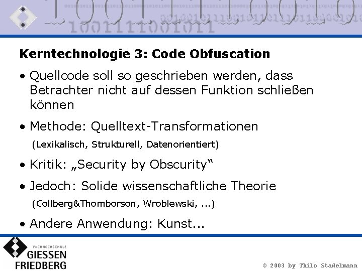 Kerntechnologie 3: Code Obfuscation • Quellcode soll so geschrieben werden, dass Betrachter nicht auf