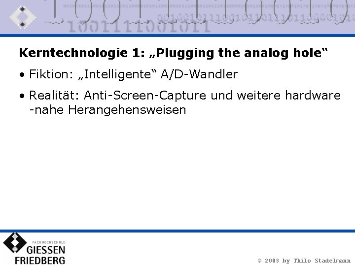 Kerntechnologie 1: „Plugging the analog hole“ • Fiktion: „Intelligente“ A/D-Wandler • Realität: Anti-Screen-Capture und