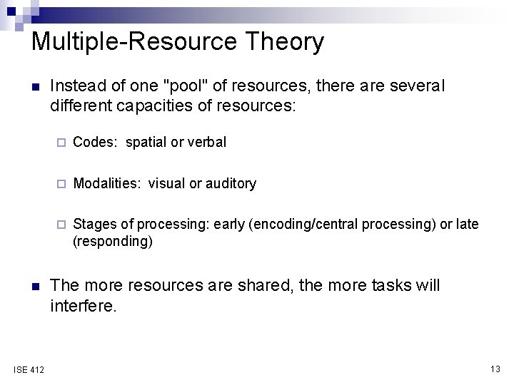 Multiple-Resource Theory n n ISE 412 Instead of one "pool" of resources, there are