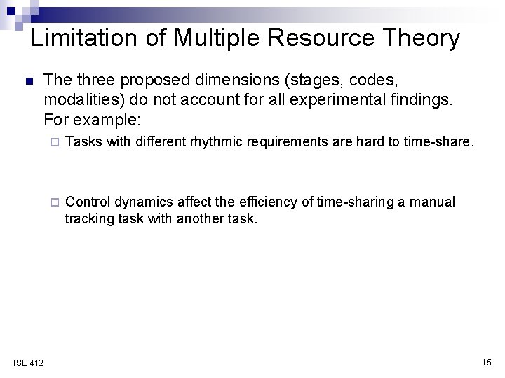 Limitation of Multiple Resource Theory n The three proposed dimensions (stages, codes, modalities) do