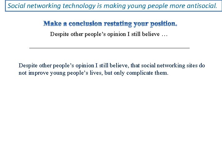 Social networking technology is making young people more antisocial. Despite other people’s opinion I