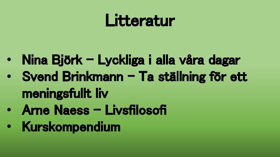 Litteratur • Nina Björk – Lyckliga i alla våra dagar • Svend Brinkmann –