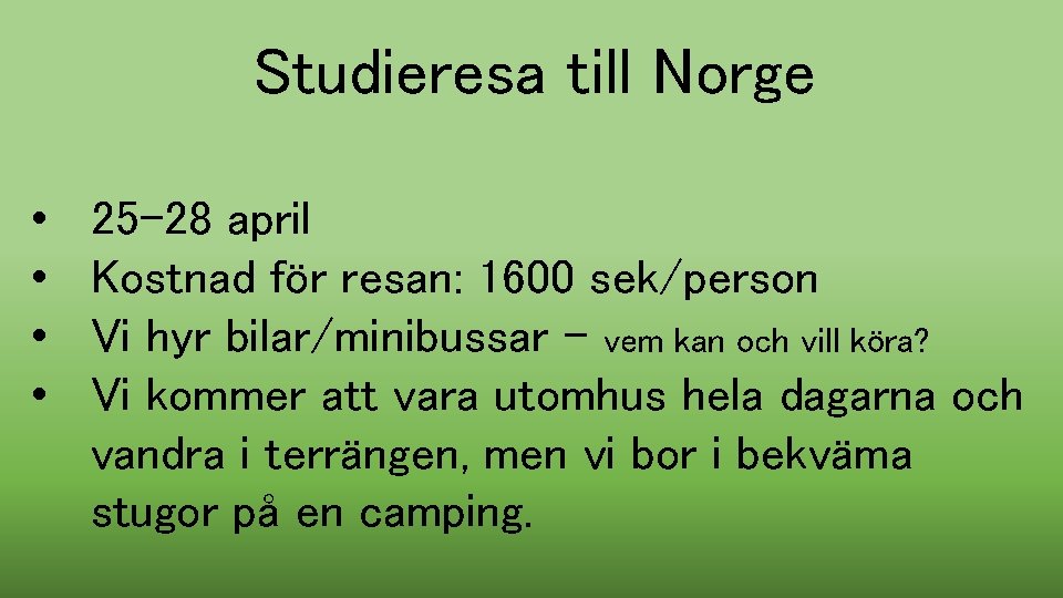 Studieresa till Norge • • 25 -28 april Kostnad för resan: 1600 sek/person Vi