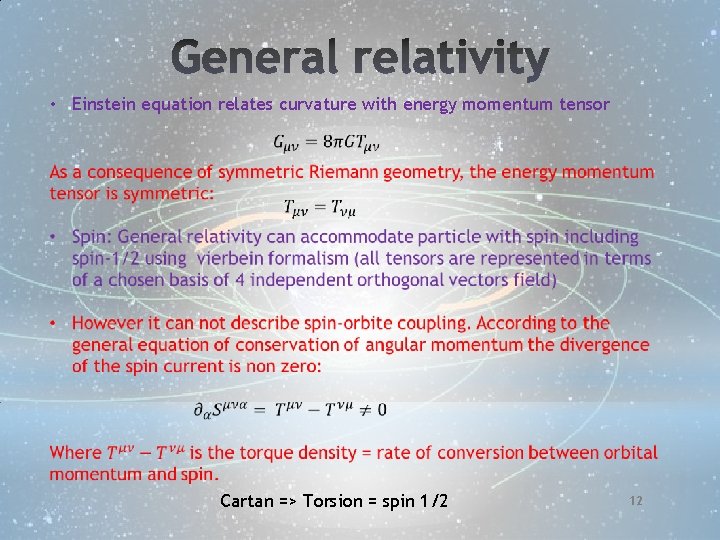  • Einstein equation relates curvature with energy momentum tensor Cartan => Torsion =