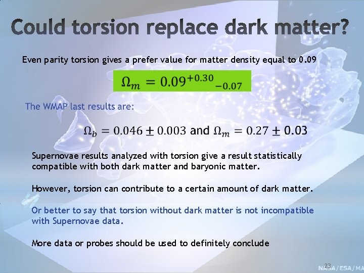 Even parity torsion gives a prefer value for matter density equal to 0. 09