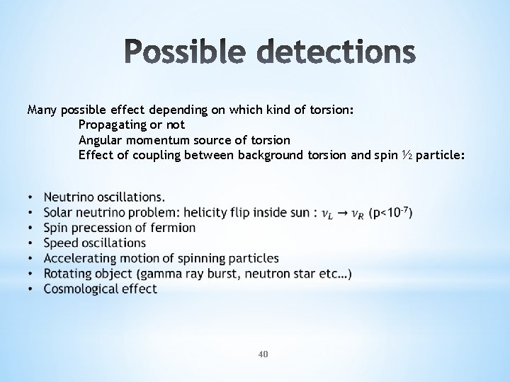 Many possible effect depending on which kind of torsion: Propagating or not Angular momentum