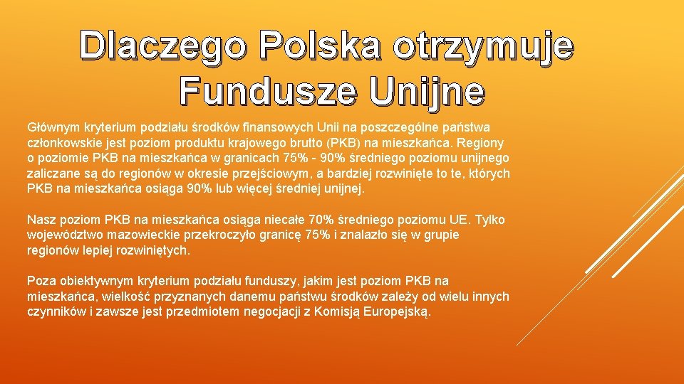 Dlaczego Polska otrzymuje Fundusze Unijne Głównym kryterium podziału środków finansowych Unii na poszczególne państwa