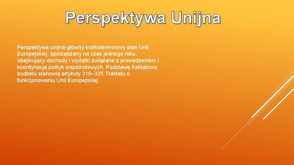 Perspektywa Unijna Perspektywa unijna-główny krótkoterminowy plan Unii Europejskiej, sporządzany na czas jednego roku, obejmujący