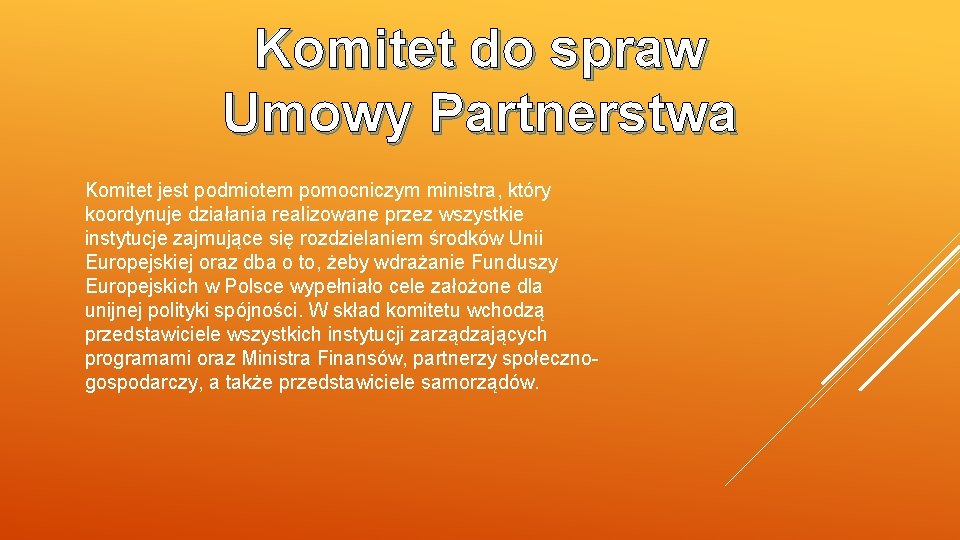 Komitet do spraw Umowy Partnerstwa Komitet jest podmiotem pomocniczym ministra, który koordynuje działania realizowane