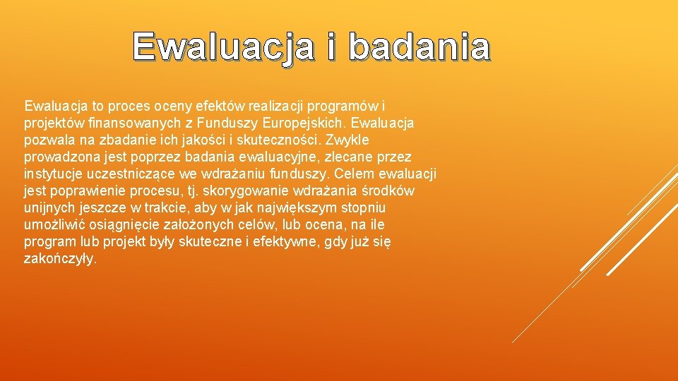 Ewaluacja i badania Ewaluacja to proces oceny efektów realizacji programów i projektów finansowanych z