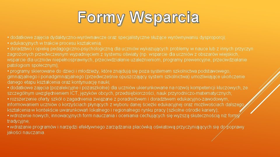 Formy Wsparcia • dodatkowe zajęcia dydaktyczno-wyrównawcze oraz specjalistyczne służące wyrównywaniu dysproporcji; • edukacyjnych w
