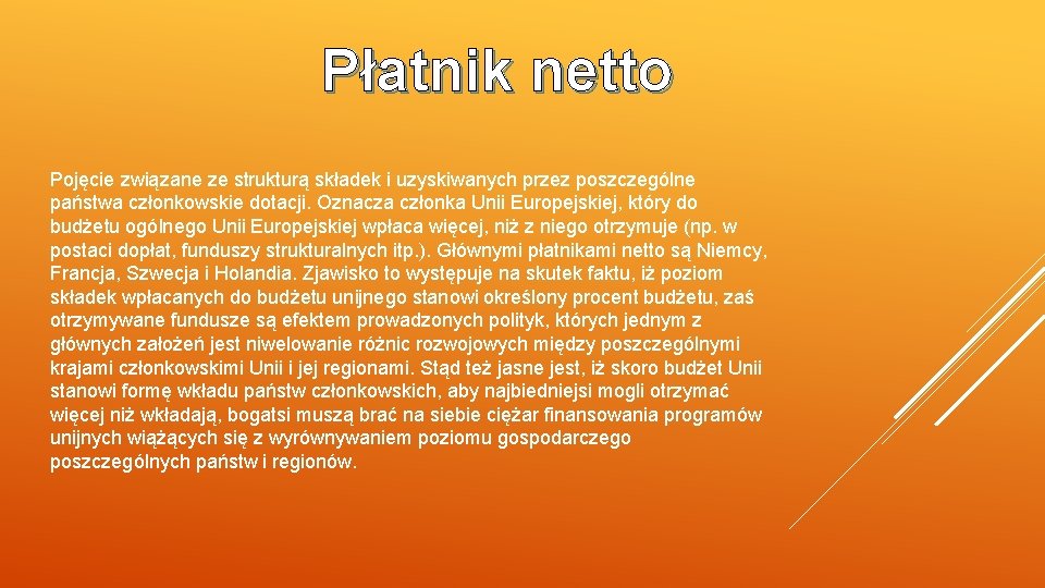 Płatnik netto Pojęcie związane ze strukturą składek i uzyskiwanych przez poszczególne państwa członkowskie dotacji.