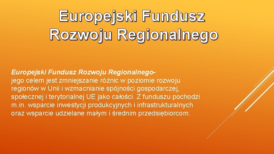 Europejski Fundusz Rozwoju Regionalnegojego celem jest zmniejszanie różnic w poziomie rozwoju regionów w Unii