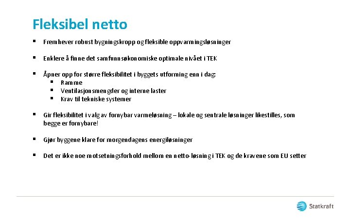 Fleksibel netto § Fremhever robust bygningskropp og fleksible oppvarmingsløsninger § Enklere å finne det