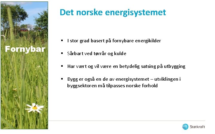 Det norske energisystemet Fornybar § I stor grad basert på fornybare energikilder § Sårbart