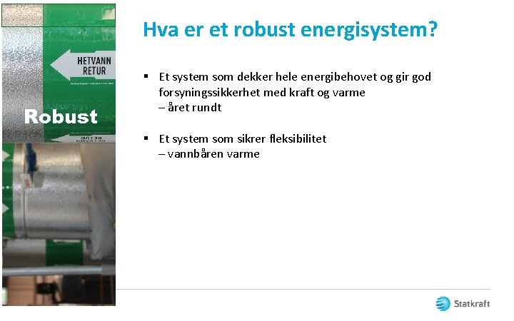 Hva er et robust energisystem? Robust § Et system som dekker hele energibehovet og