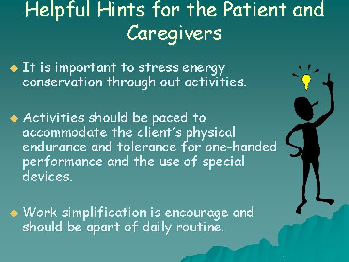 Helpful Hints for the Patient and Caregivers u u u It is important to