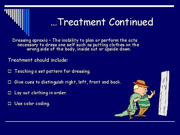 …Treatment Continued Dressing apraxia – The inability to plan or perform the acts necessary