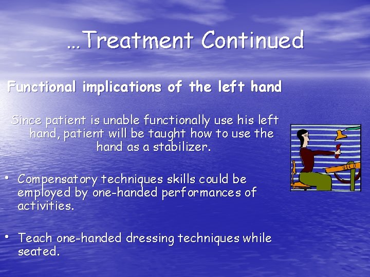 …Treatment Continued Functional implications of the left hand Since patient is unable functionally use