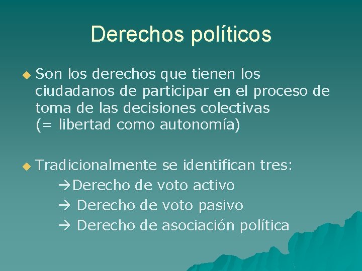 Derechos políticos u u Son los derechos que tienen los ciudadanos de participar en